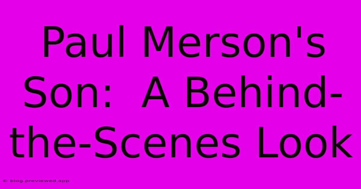 Paul Merson's Son:  A Behind-the-Scenes Look