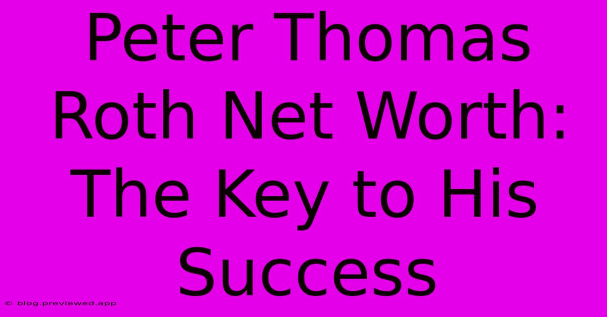 Peter Thomas Roth Net Worth:  The Key To His Success