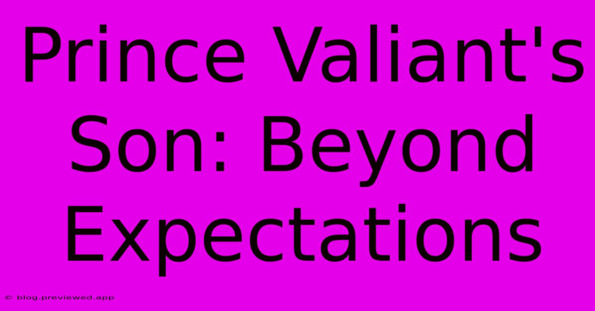 Prince Valiant's Son: Beyond Expectations