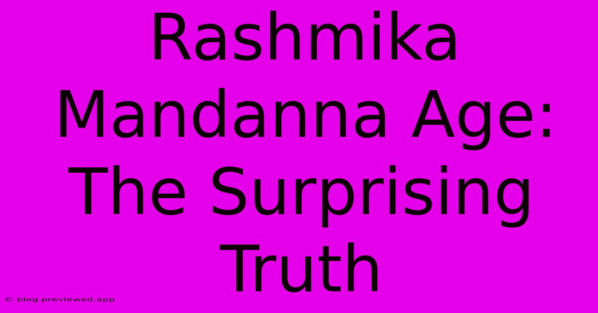 Rashmika Mandanna Age:  The Surprising Truth