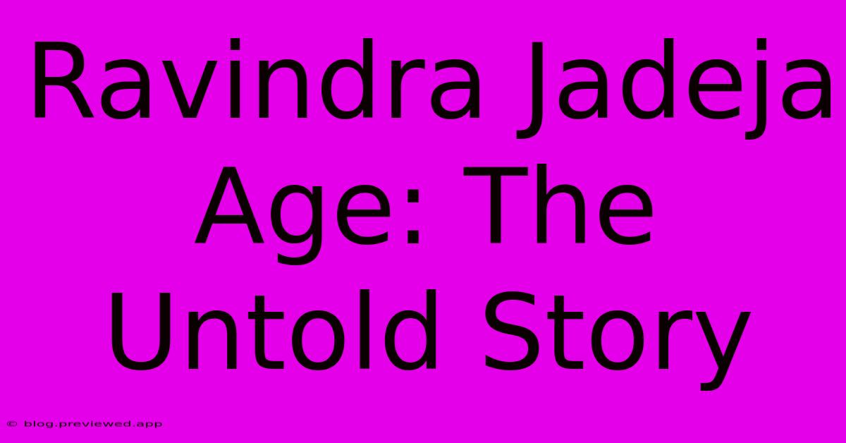 Ravindra Jadeja Age: The Untold Story