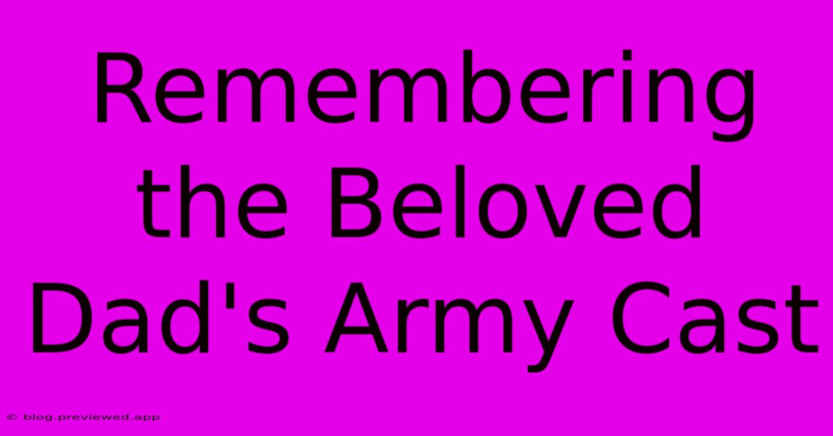 Remembering The Beloved Dad's Army Cast