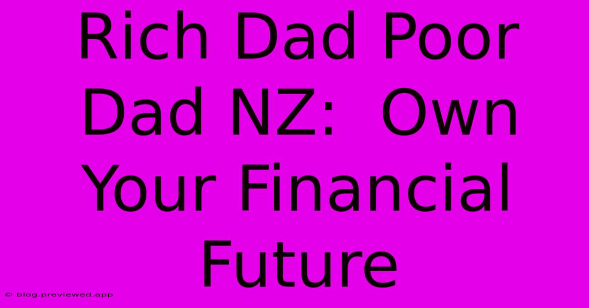 Rich Dad Poor Dad NZ:  Own Your Financial Future