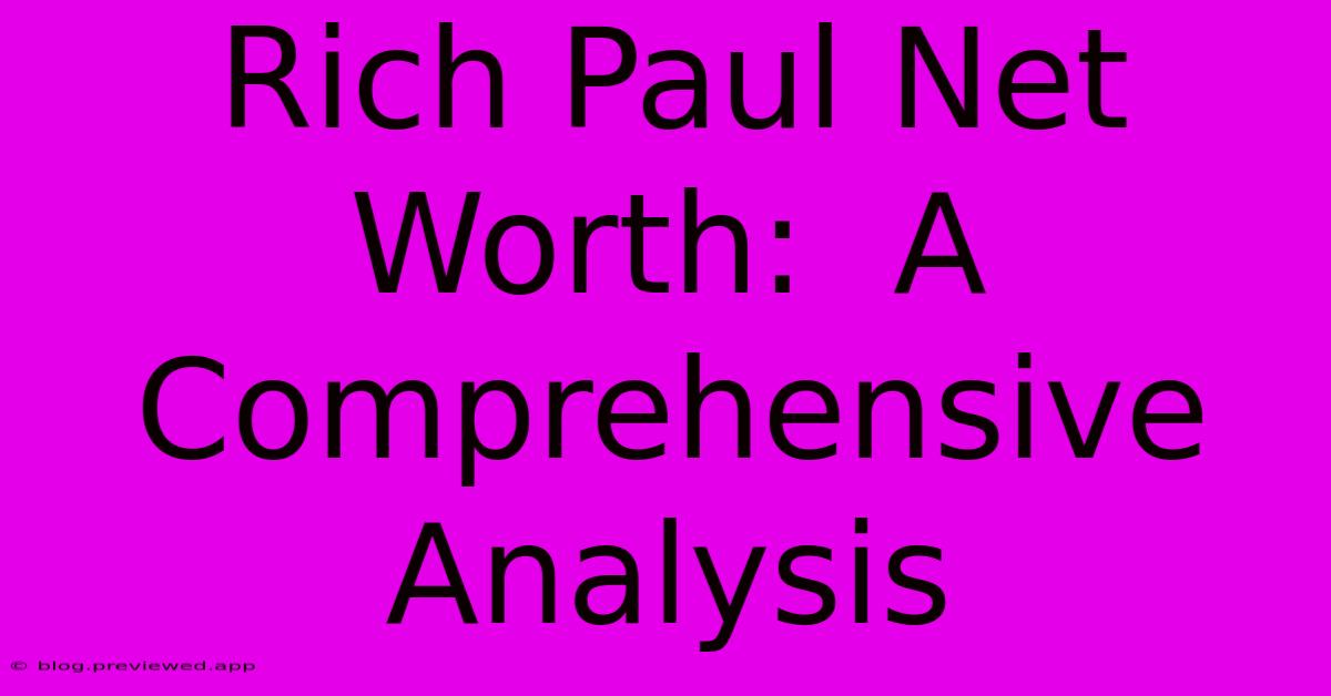 Rich Paul Net Worth:  A Comprehensive Analysis