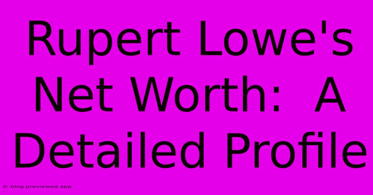 Rupert Lowe's Net Worth:  A Detailed Profile