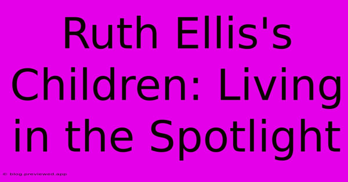 Ruth Ellis's Children: Living In The Spotlight