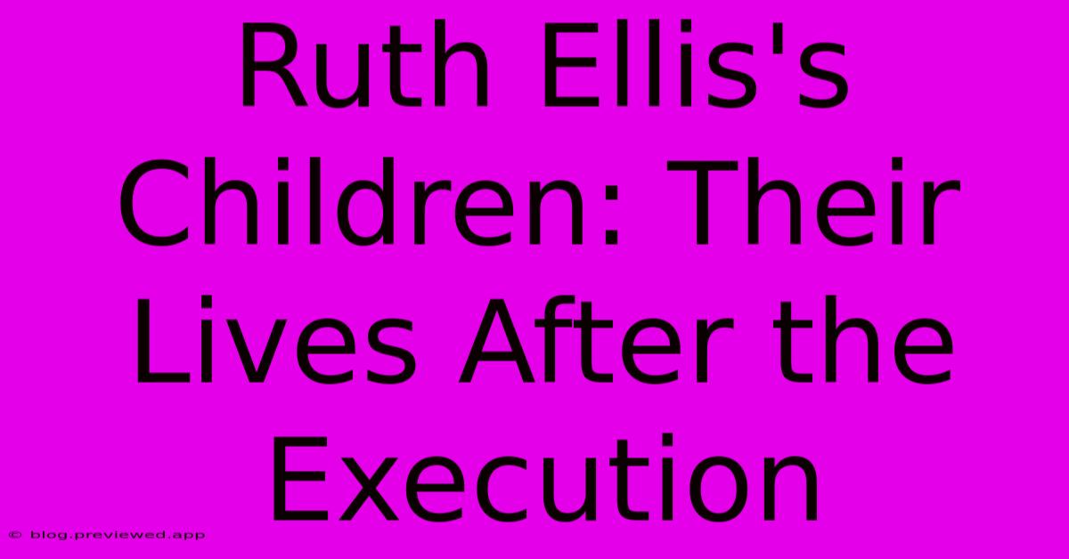 Ruth Ellis's Children: Their Lives After The Execution