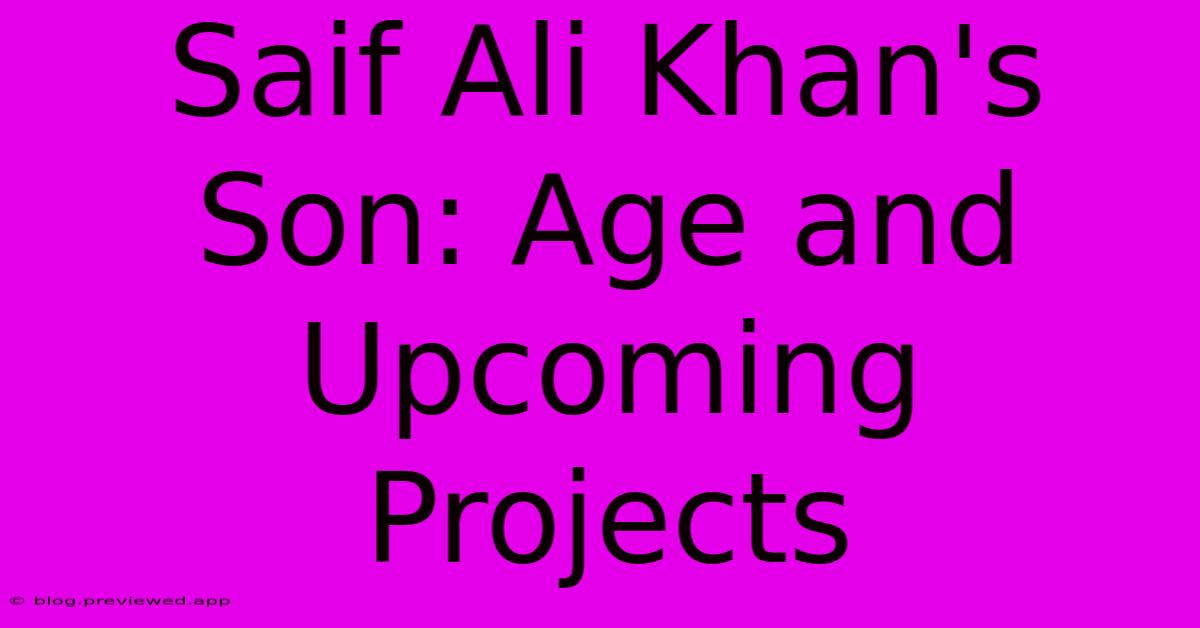 Saif Ali Khan's Son: Age And Upcoming Projects