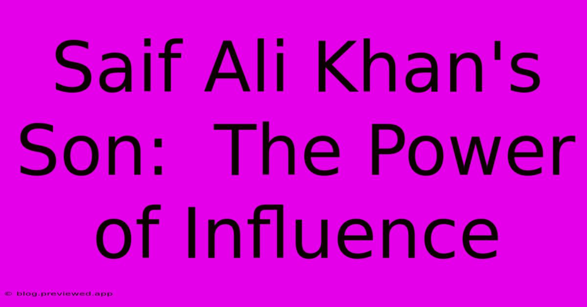 Saif Ali Khan's Son:  The Power Of Influence