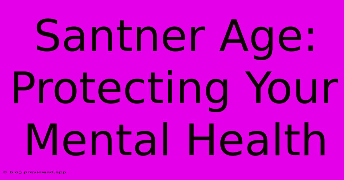 Santner Age:  Protecting Your Mental Health