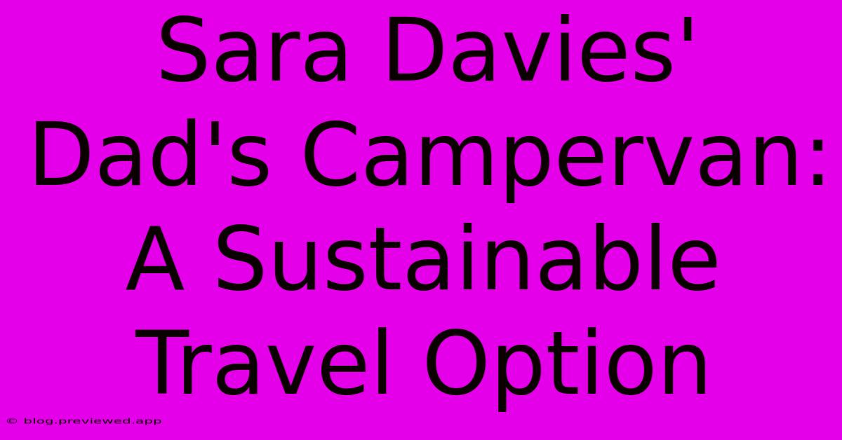 Sara Davies' Dad's Campervan:  A Sustainable Travel Option