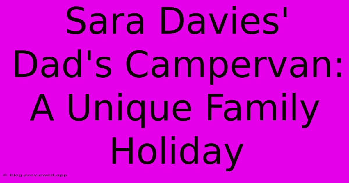 Sara Davies' Dad's Campervan:  A Unique Family Holiday