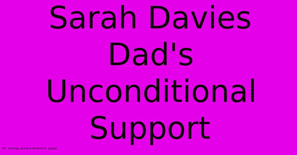 Sarah Davies Dad's Unconditional Support