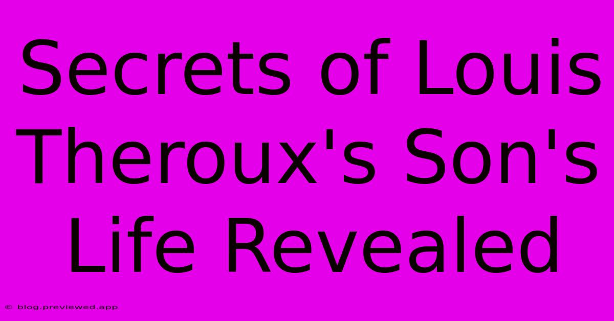 Secrets Of Louis Theroux's Son's Life Revealed