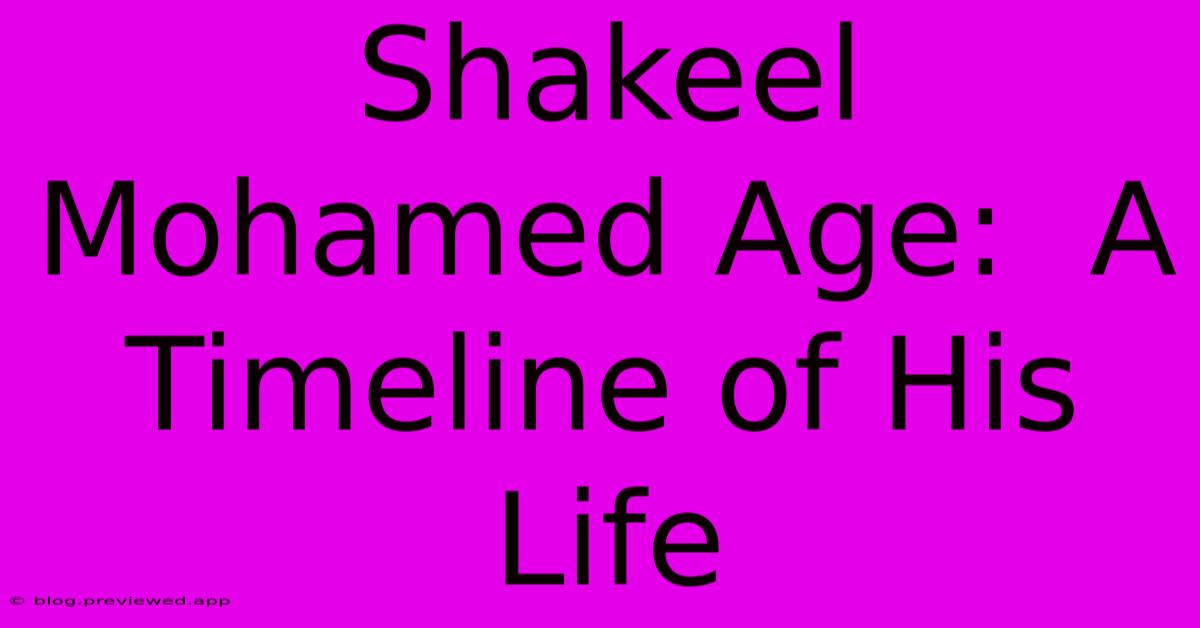 Shakeel Mohamed Age:  A Timeline Of His Life