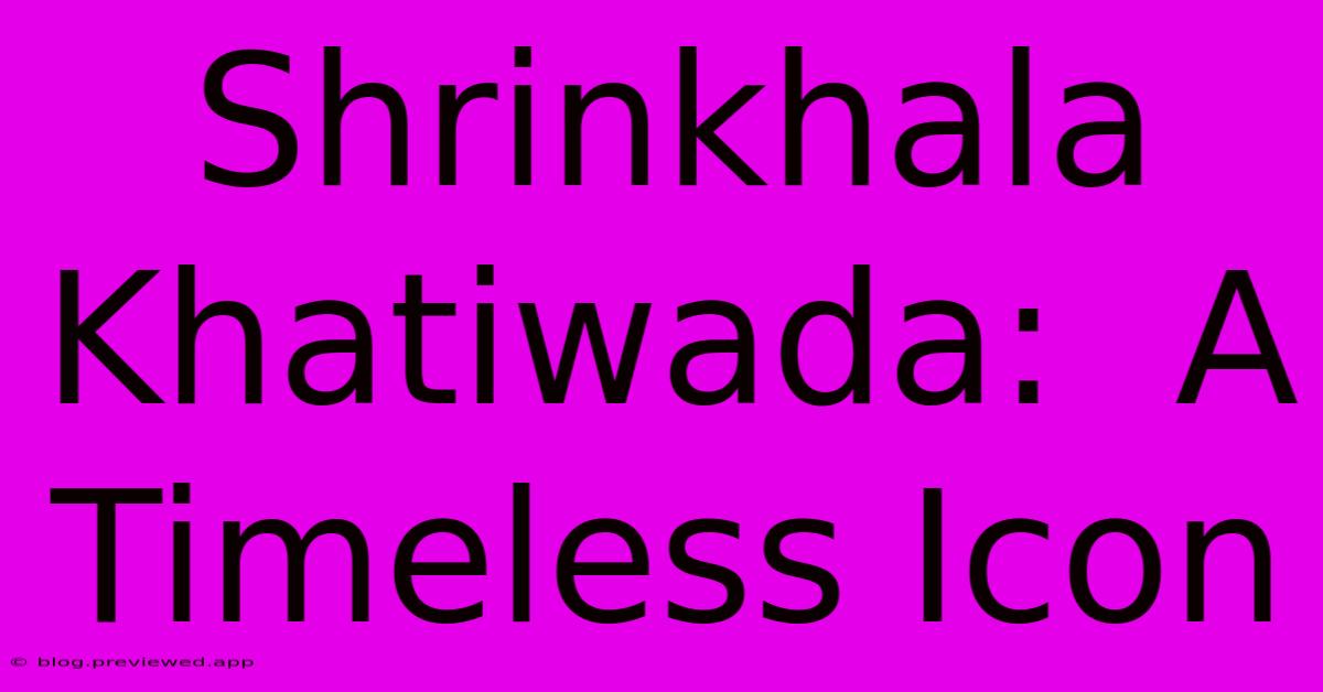 Shrinkhala Khatiwada:  A Timeless Icon