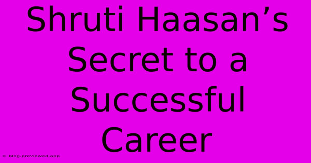 Shruti Haasan’s  Secret To A Successful Career