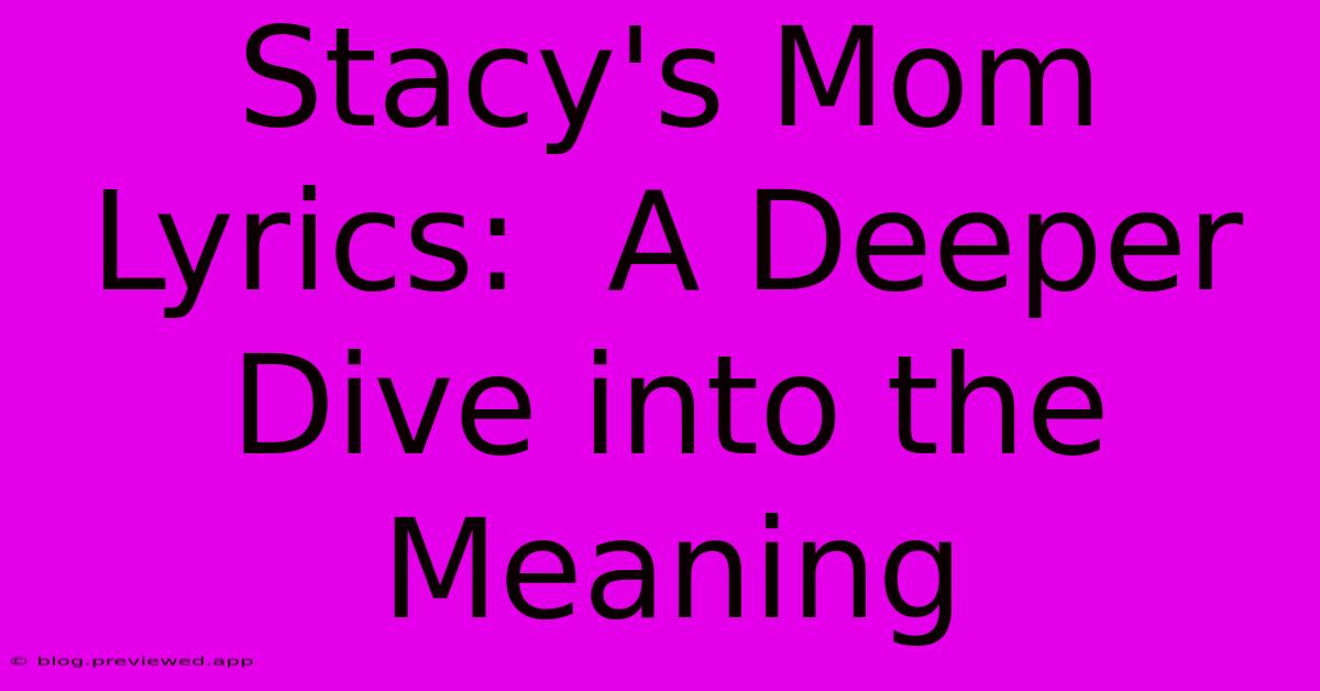 Stacy's Mom Lyrics:  A Deeper Dive Into The Meaning