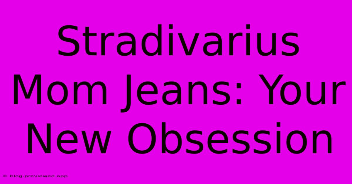 Stradivarius Mom Jeans: Your New Obsession