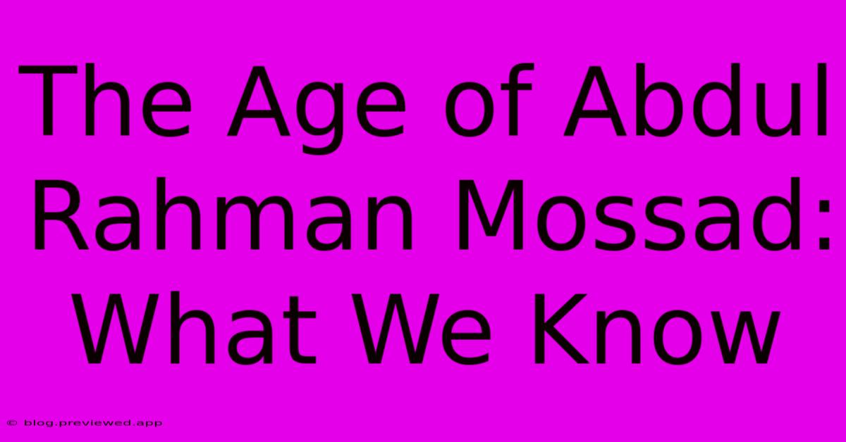 The Age Of Abdul Rahman Mossad: What We Know