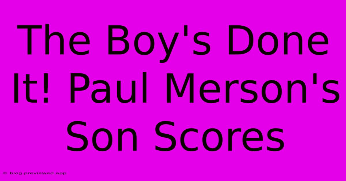 The Boy's Done It! Paul Merson's Son Scores