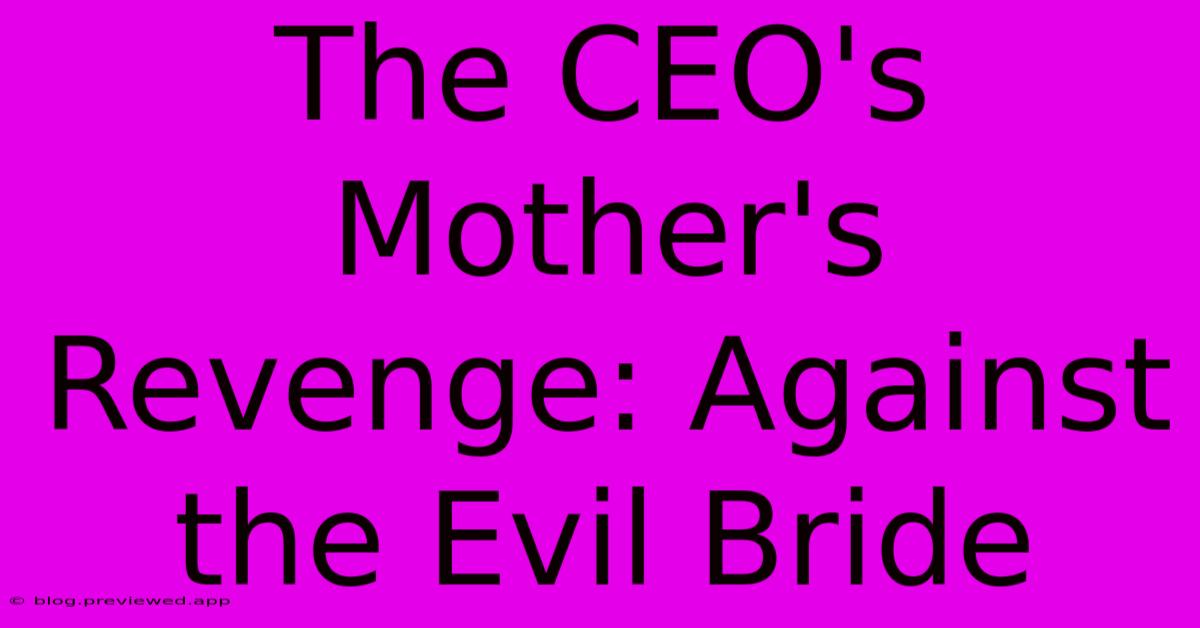 The CEO's Mother's Revenge: Against The Evil Bride