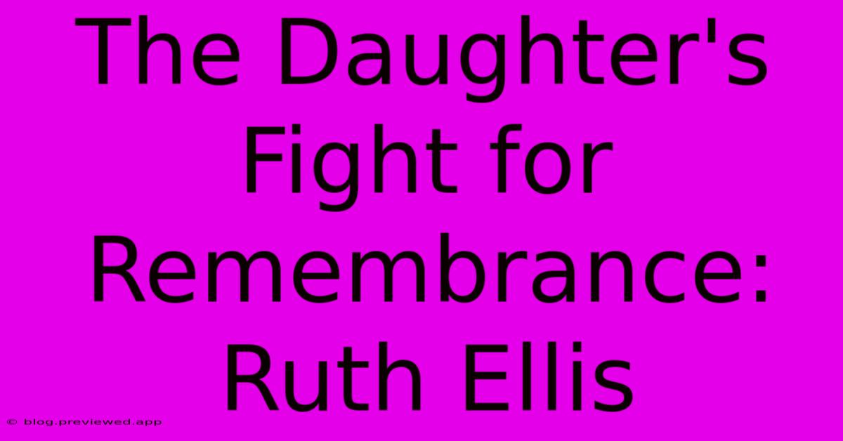 The Daughter's Fight For Remembrance: Ruth Ellis