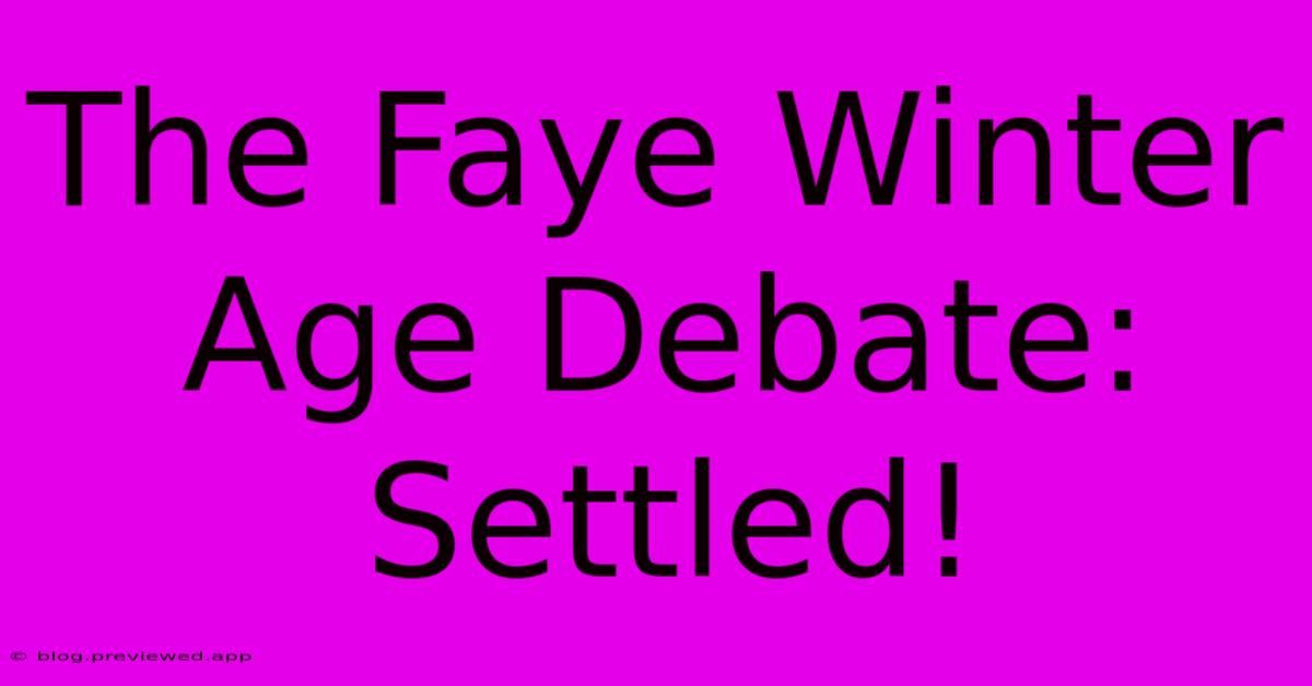 The Faye Winter Age Debate: Settled!