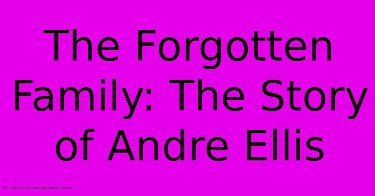 The Forgotten Family: The Story Of Andre Ellis