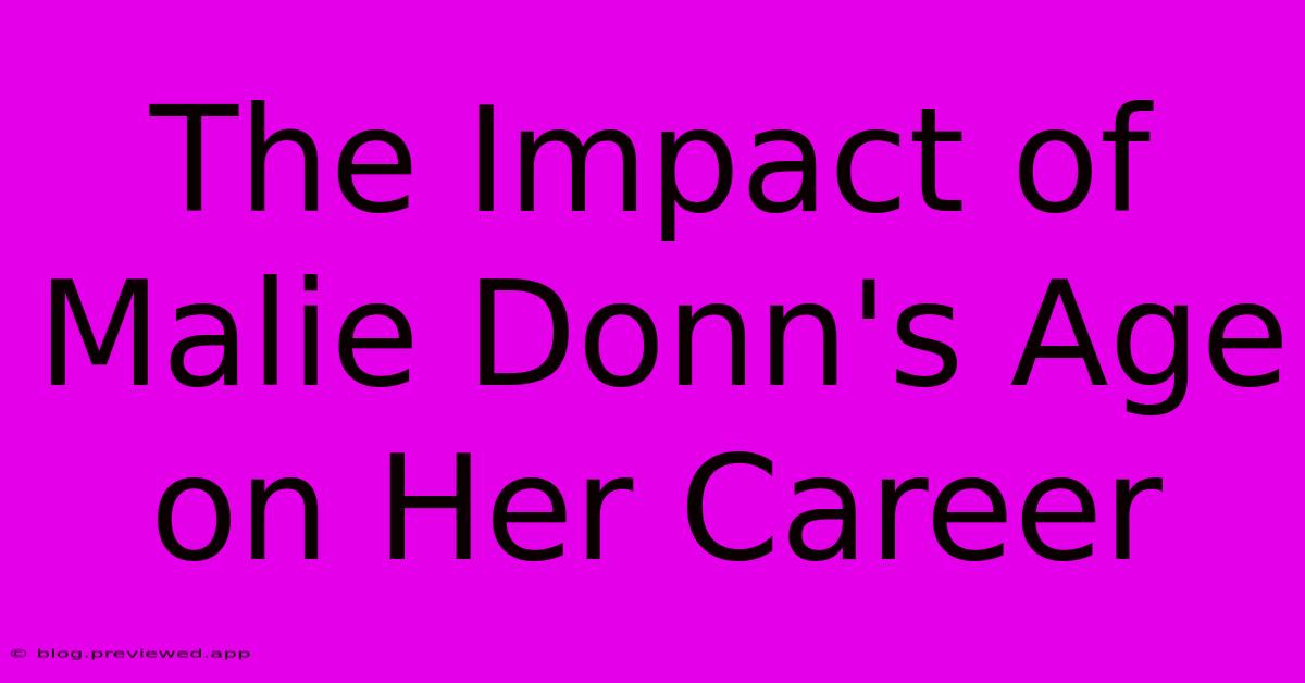 The Impact Of Malie Donn's Age On Her Career