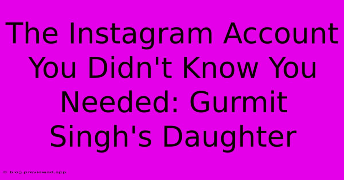 The Instagram Account You Didn't Know You Needed: Gurmit Singh's Daughter