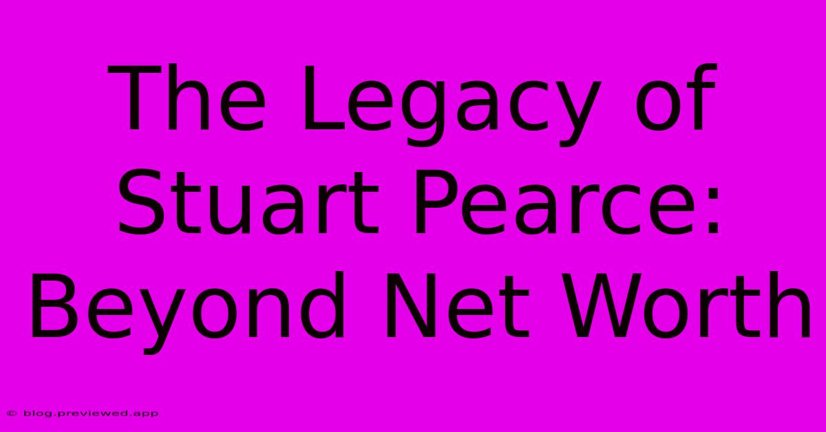 The Legacy Of Stuart Pearce: Beyond Net Worth