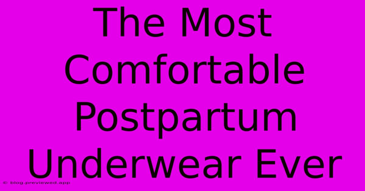 The Most Comfortable Postpartum Underwear Ever