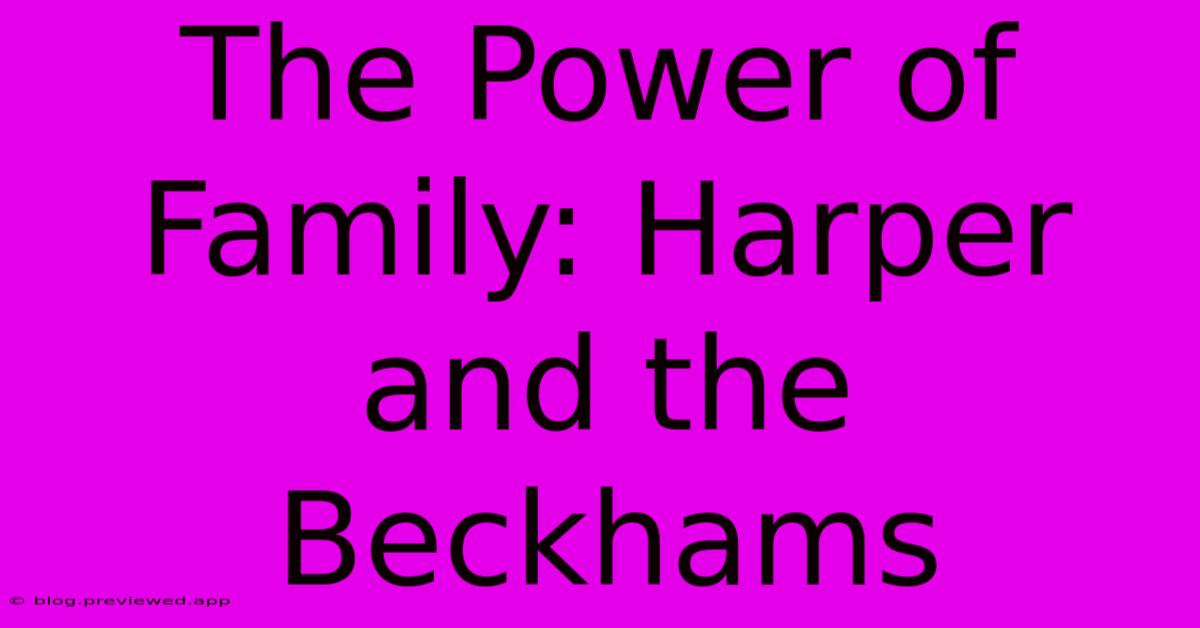 The Power Of Family: Harper And The Beckhams