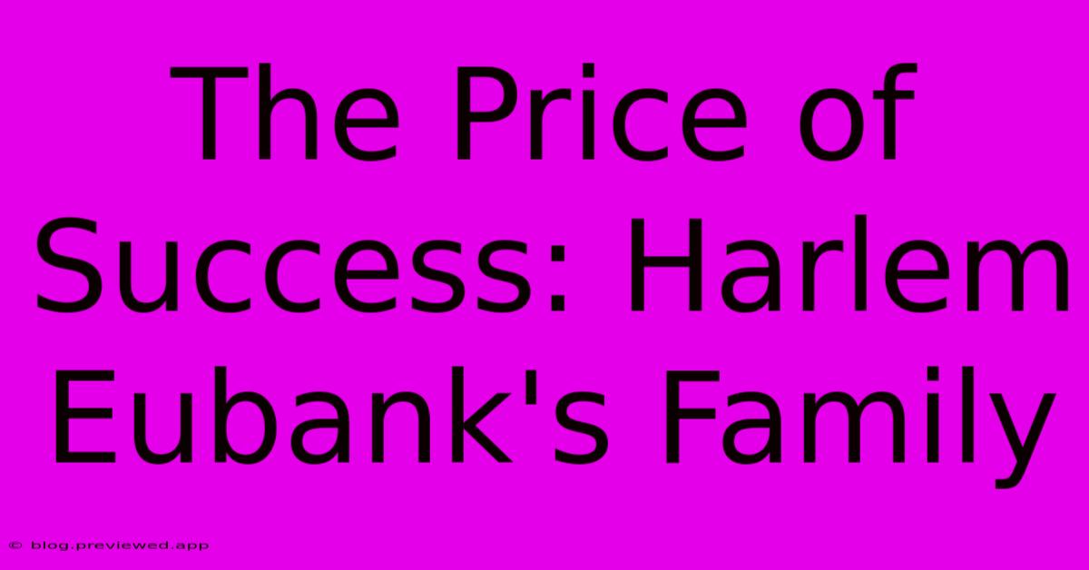 The Price Of Success: Harlem Eubank's Family