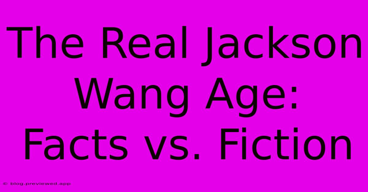 The Real Jackson Wang Age:  Facts Vs. Fiction