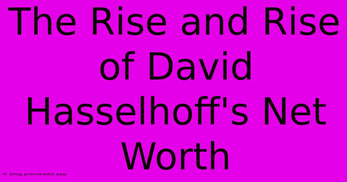 The Rise And Rise Of David Hasselhoff's Net Worth