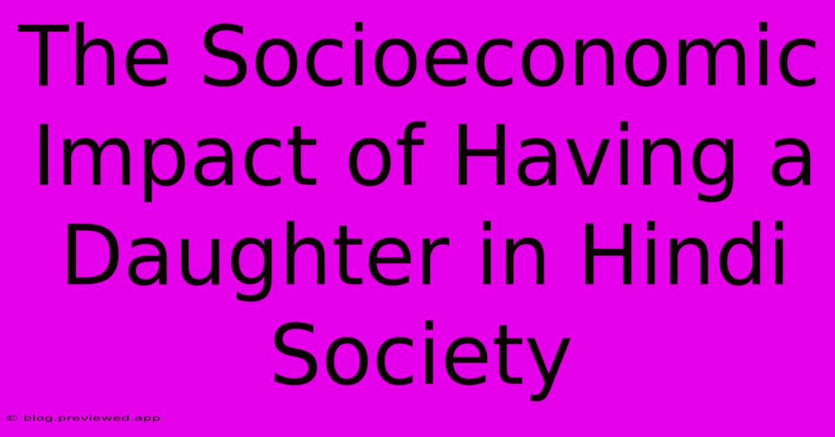 The Socioeconomic Impact Of Having A Daughter In Hindi Society