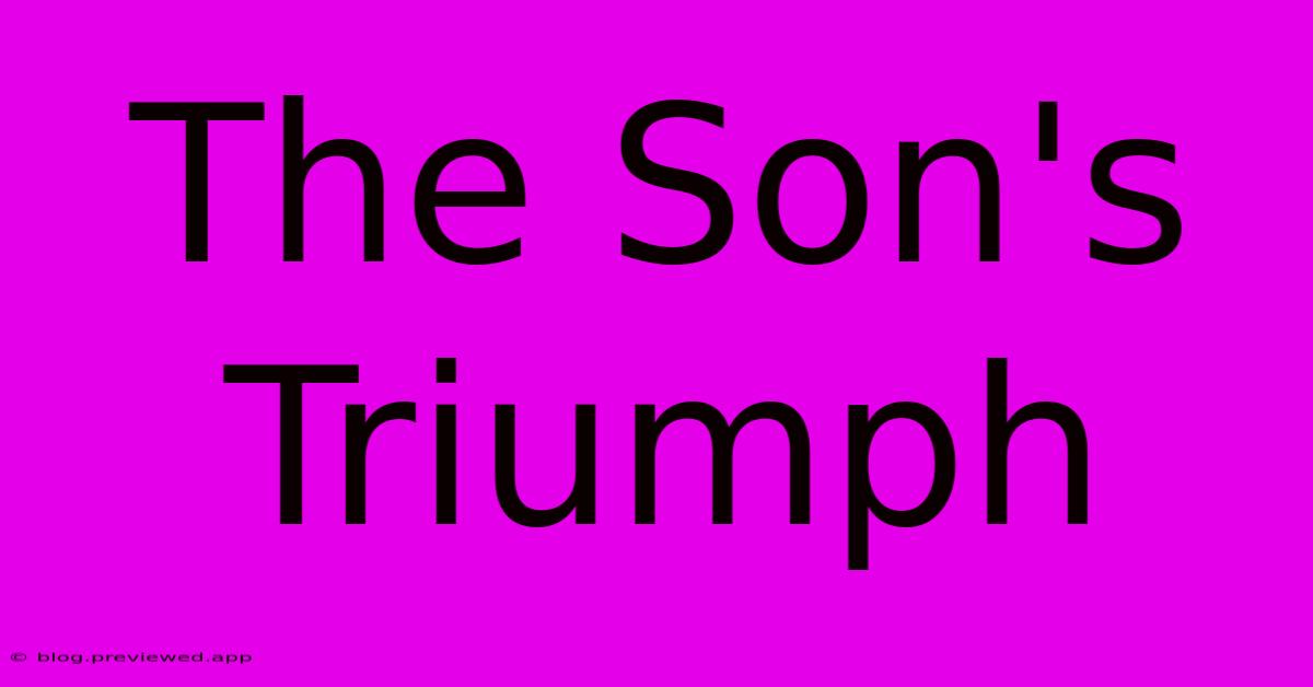 The Son's Triumph