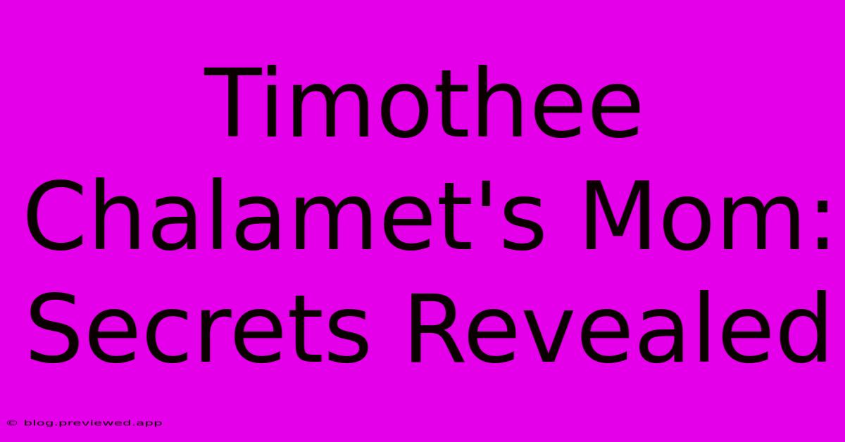 Timothee Chalamet's Mom: Secrets Revealed