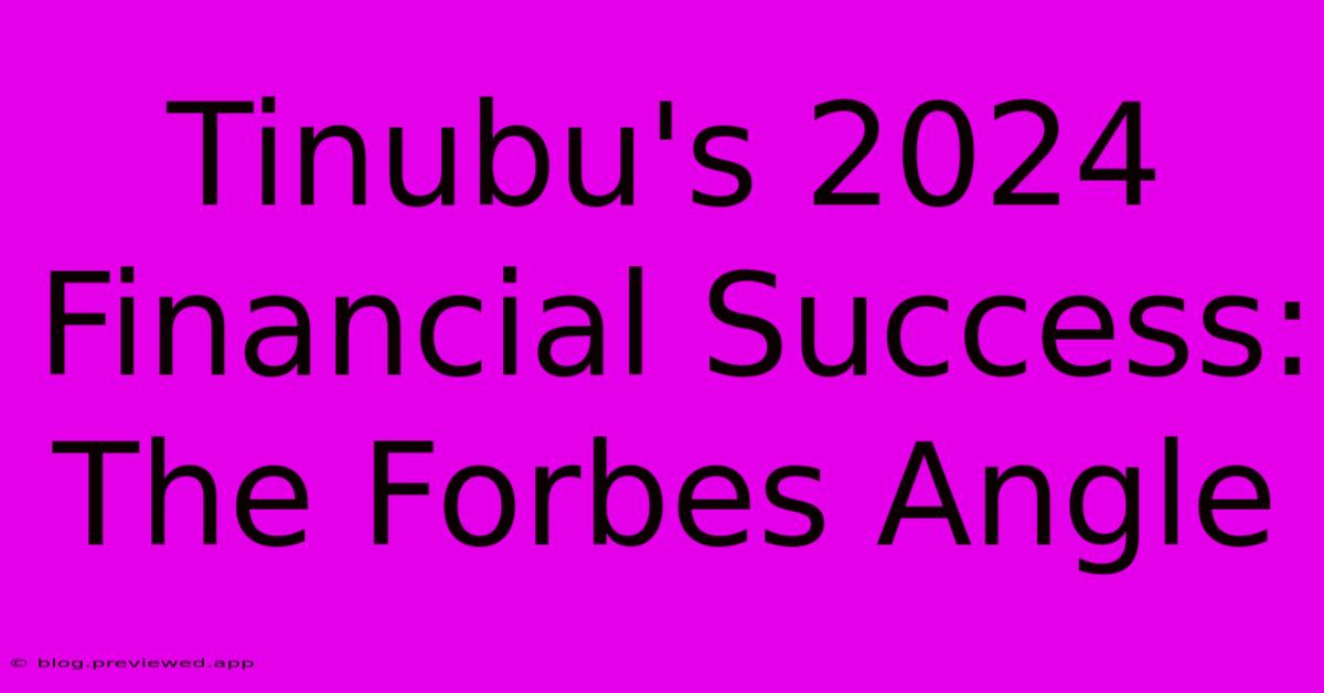 Tinubu's 2024 Financial Success: The Forbes Angle