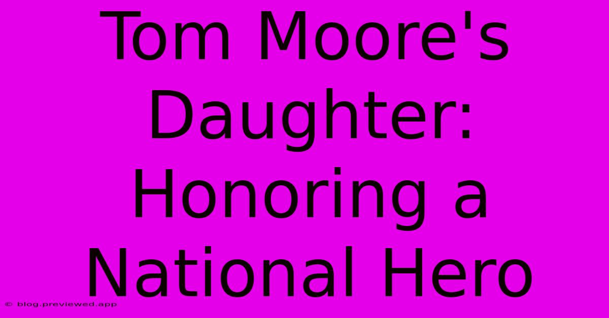 Tom Moore's Daughter:  Honoring A National Hero