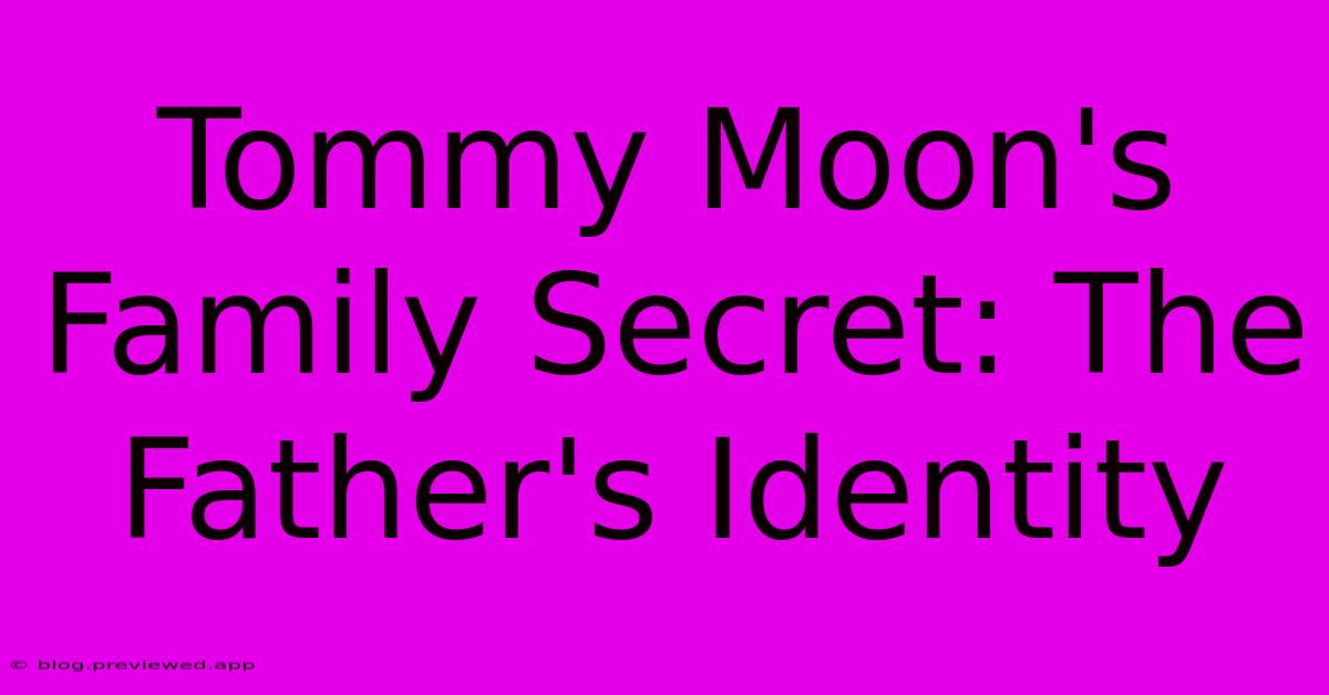 Tommy Moon's Family Secret: The Father's Identity