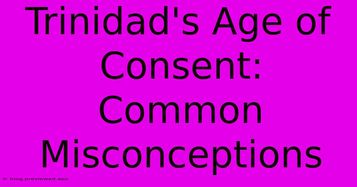 Trinidad's Age Of Consent:  Common Misconceptions