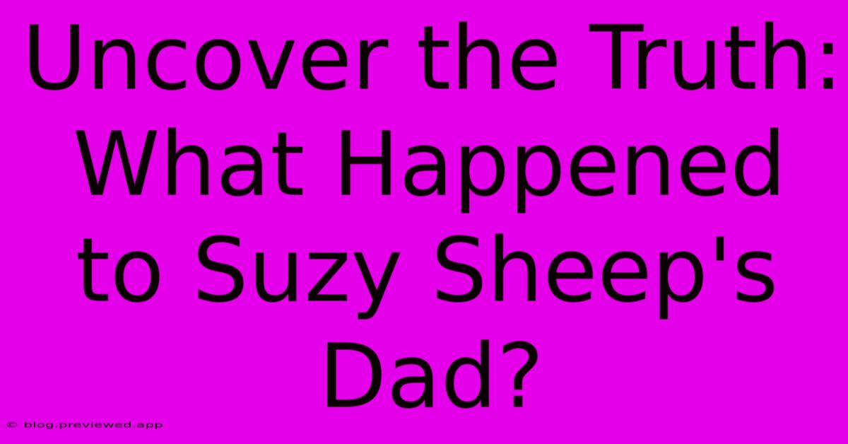 Uncover The Truth: What Happened To Suzy Sheep's Dad?