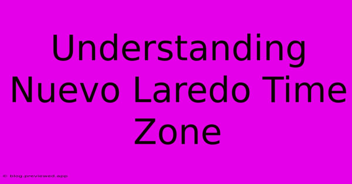 Understanding Nuevo Laredo Time Zone