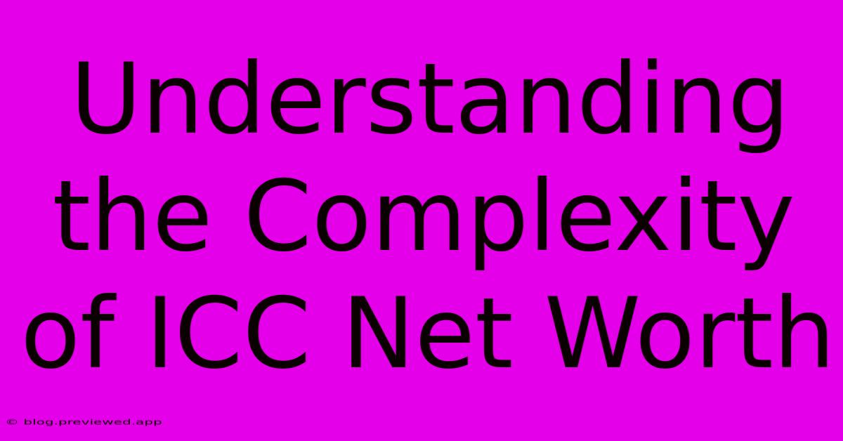 Understanding The Complexity Of ICC Net Worth