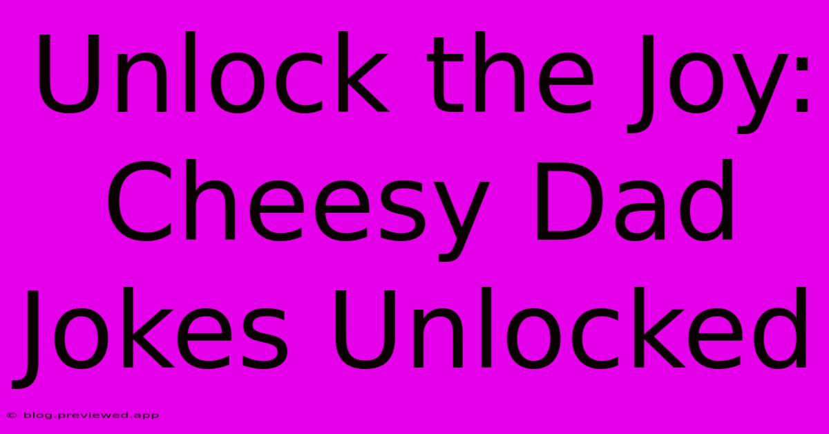 Unlock The Joy: Cheesy Dad Jokes Unlocked