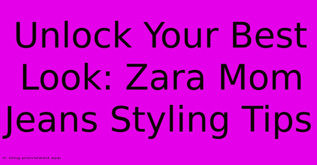 Unlock Your Best Look: Zara Mom Jeans Styling Tips