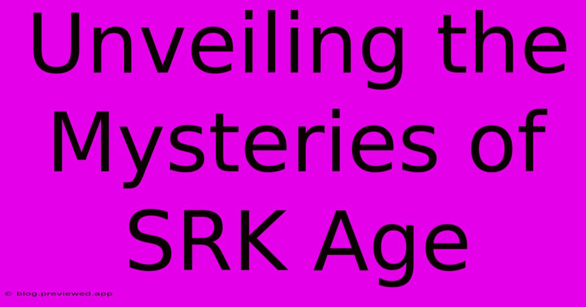 Unveiling The Mysteries Of SRK Age